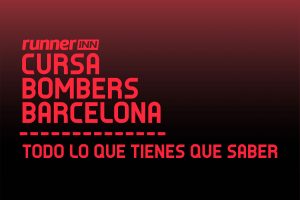 todo-lo-que-tienes-que-saber de la runnerINN Cursa Bombers de Barcelona 2018